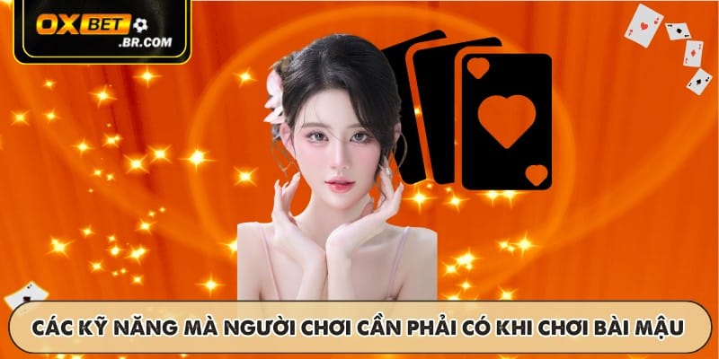 Các kỹ năng mà người chơi cần phải có khi chơi bài mậu