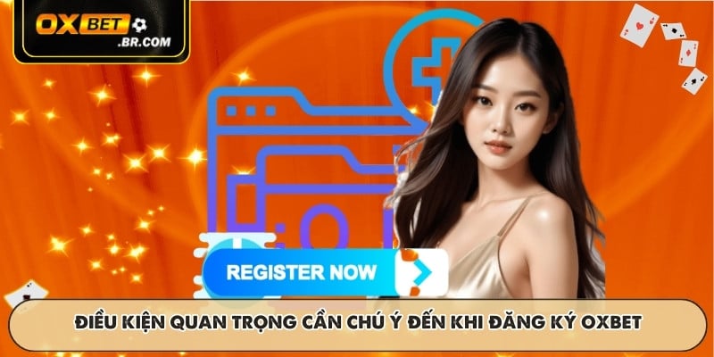 Điều kiện quan trọng cần chú ý đến khi đăng ký OXBET
