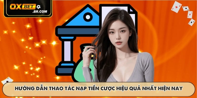 Hướng dẫn thao tác nạp tiền cược hiệu quả nhất hiện nay