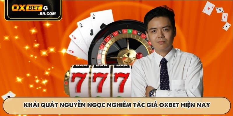 Khái quát Nguyễn Ngọc Nghiêm tác giả OXBET hiện nay