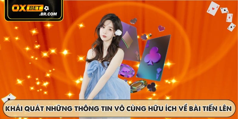 Khái quát những thông tin vô cùng hữu ích về bài tiến lên