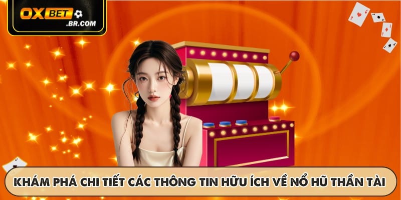 Khám phá chi tiết các thông tin hữu ích về nổ hũ thần tài