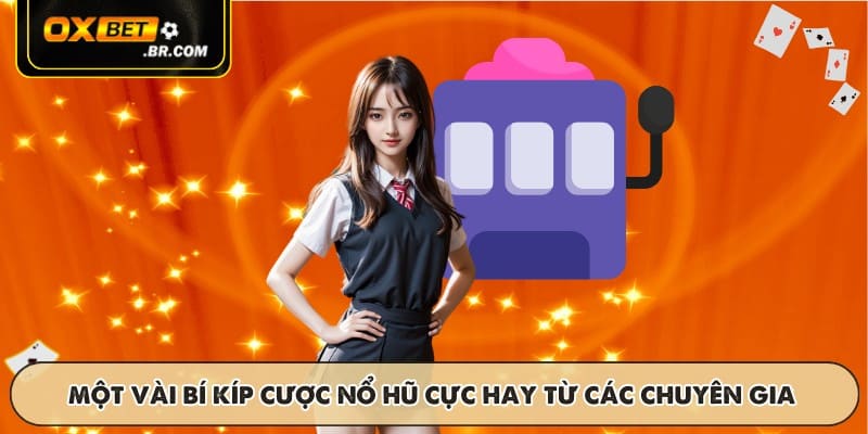 Một vài bí kíp cược nổ hũ cực hay từ các chuyên gia