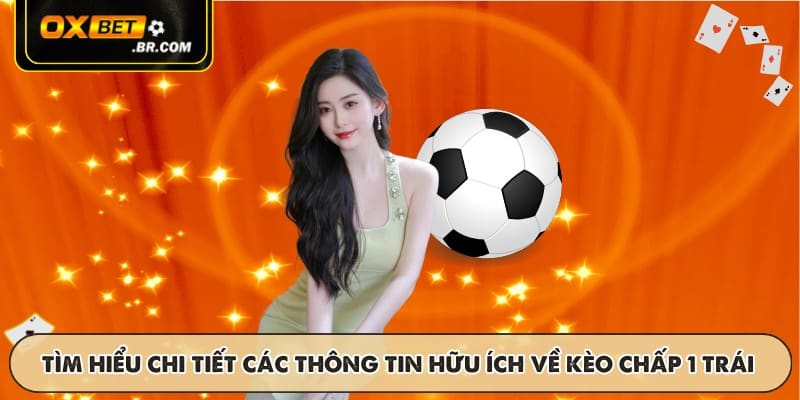 Tìm hiểu chi tiết các thông tin hữu ích về kèo chấp 1 trái