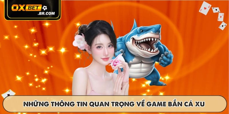 Tổng quát những thông tin quan trọng về game bắn cá xu