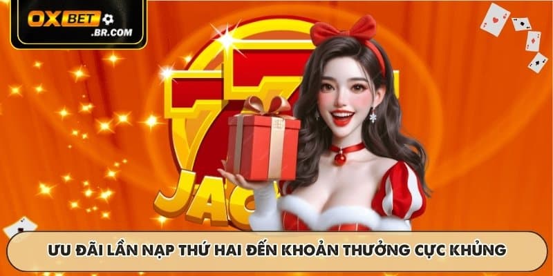 Ưu đãi lần nạp thứ hai đến khoản thưởng cực khủng