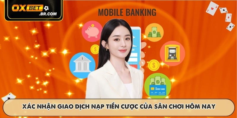 Xác nhận giao dịch nạp tiền cược của sân chơi hôm nay